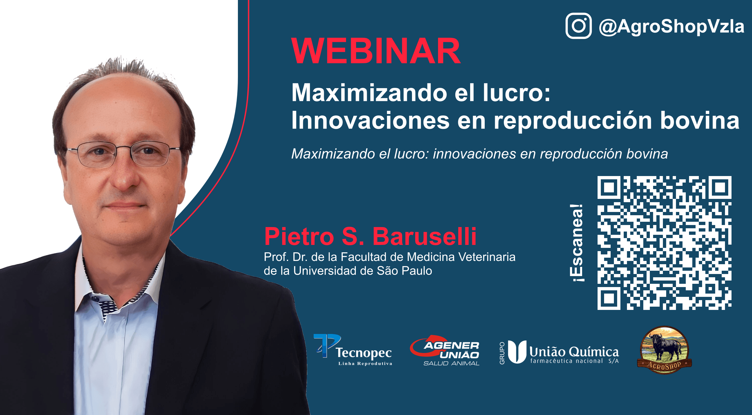 Webinar con Pietro S. Baruselli: Maximizando el lucro, innovaciones en reproducción bovina. Instagram @AgroShopVzla. Tecnopec, Agener União, União Química y AgroShop. Código QR de AgroShop con la indicación ¡Escanea!.