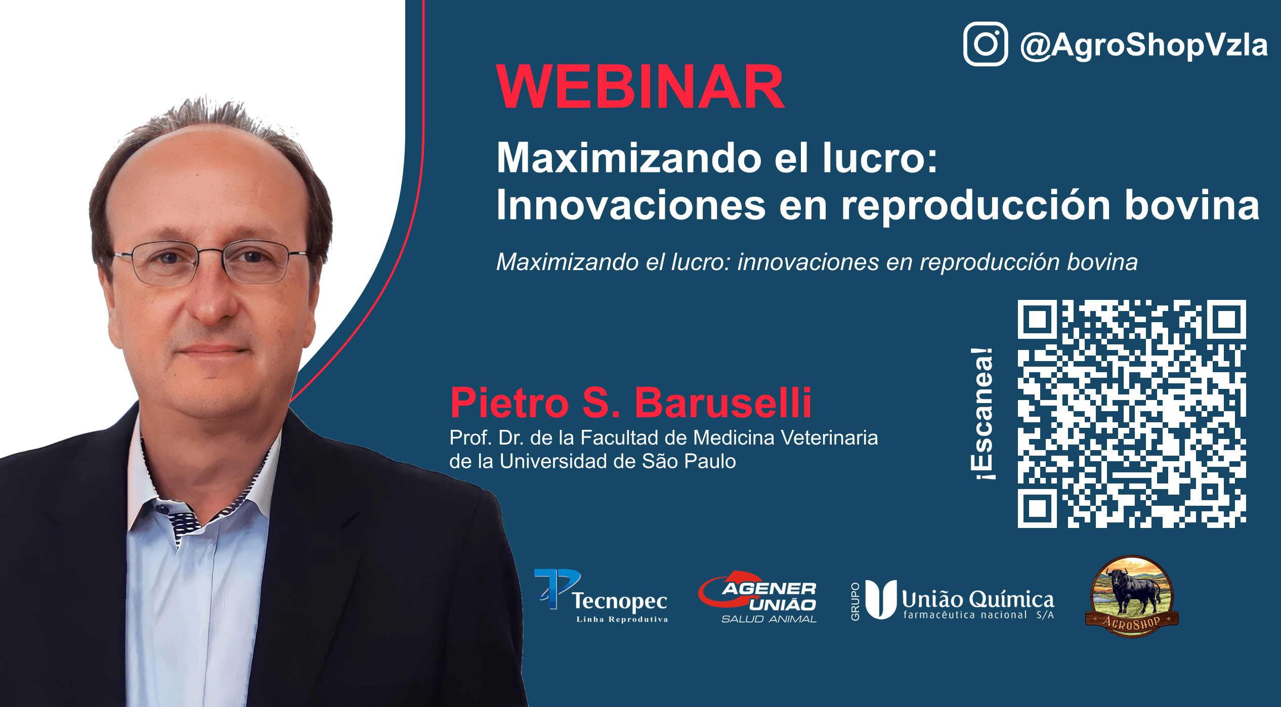 Webinar con Pietro S. Baruselli: Maximizando el lucro, innovaciones en reproducción bovina. Instagram @AgroShopVzla. Tecnopec, Agener União, União Química y AgroShop. Código QR de AgroShop con la indicación ¡Escanea!.